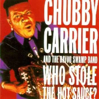 Zahraniční hudba CD Chubby Carrier & The Bayou Swamp Band: Who Stole The Hot Sauce? 1996