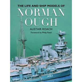 The Life and Ship Models of Norman Ough - Roach, Alistair [EN] (2024, Brožovaná / brožovaná, Pen & Sword Books Ltd)