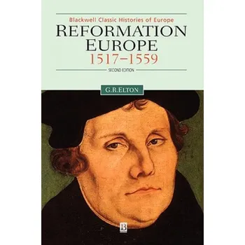 Reformation Europe - 1517-1559 – Geoffrey R. Elton,Andrew Pettegree (EN)