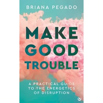 Osobní rozvoj Make Good Trouble - Pegado, Briana