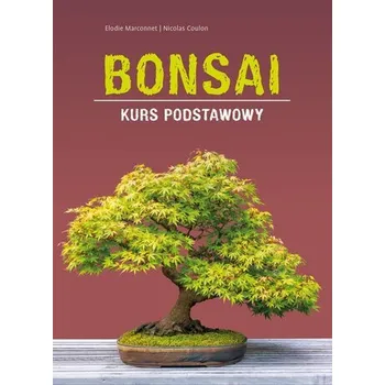 Bonsai. Kurs podstawowy - Marconnet, Elodie