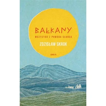 Kniha Bałkany. Wszystko z powodu słońca - Zdzisław Skrok