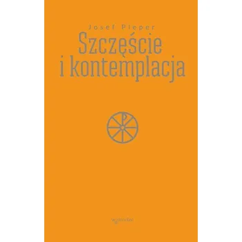 Szczęście i kontemplacja - Josef Pieper