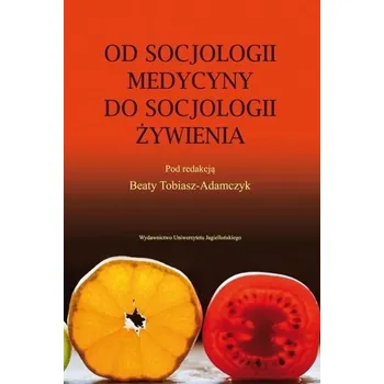 Od socjologii medycyny do socjologii żywienia - Beata Sawicka (red.)