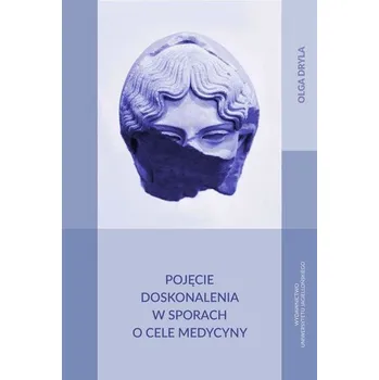 Pojęcie doskonalenia w sporach o cele medycyny - Olga Dryla