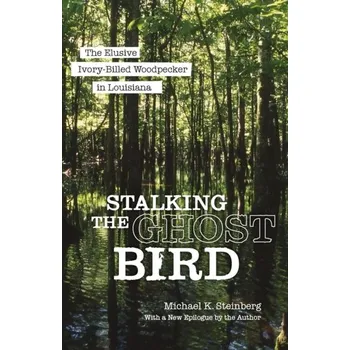 Stalking the Ghost Bird - Steinberg, Michael P.