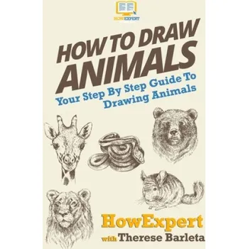 Populárně naučná literatura pro dospělé How To Draw Animals: Your Step-By-Step Guide To Drawing Animals – Howexpert Press (EN)