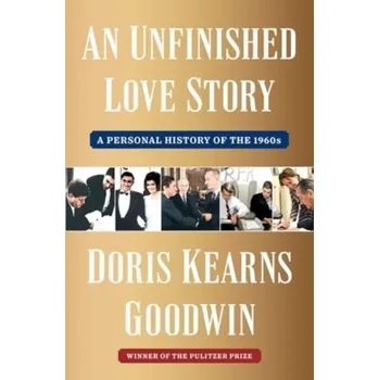 An Unfinished Love Story - Goodwin, Doris Kearns