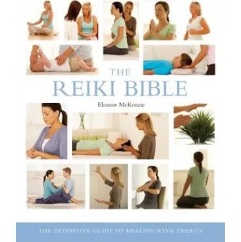 The Reiki Bible: The Definitive Guide to Healing With Energy – Eleanor McKenzie (EN)