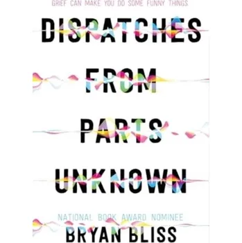 Dispatches from Parts Unknown - Bliss, Bryan