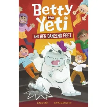 Betty the Yeti and Her Dancing Feet - Marx, Mandy R. (Digital Editor)