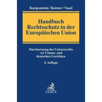 Handbuch Rechtsschutz in der Europäischen Union - Karpenstein, Ulrich