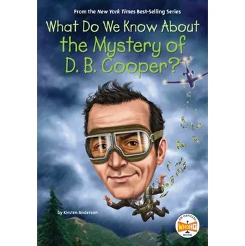 What Do We Know About the Mystery of D. B. Cooper? - Anderson, Kirsten