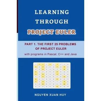 Cizojazyčná kniha Learning Through Project Euler Part 1. the First 25 Problems of Project Euler with Programs in Pascal, C++ and Java – Huy Xuan Nguyen (EN)