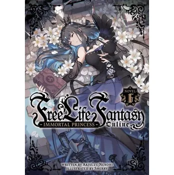 Free Life Fantasy Online: Immortal Princess (Light Novel) Vol. 6 - Nenohi, Akisuzu