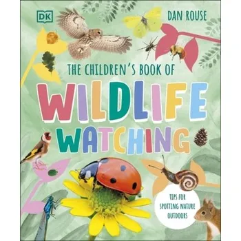 The Children's Book of Wildlife Watching - Rouse, Dan