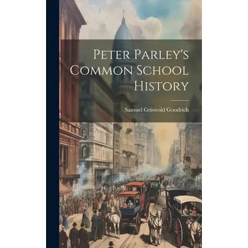 Peter Parley's Common School History - Goodrich, Samuel Griswold