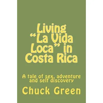 Cizí jazyk Living "La Vida Loca" in Costa Rica: A tale of sex, adventure and self discovery – Chuck Green (EN)