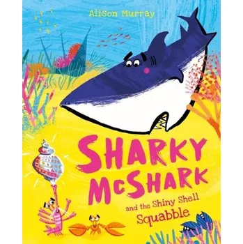 Sharky McShark and the Shiny Shell Squabble - Murray, Alison