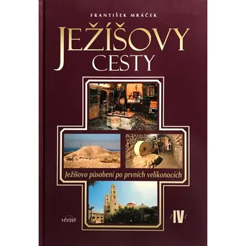 Literární cestopis Ježíšovy cesty IV. (Ježíšovo působení po prvních velikonocích)
