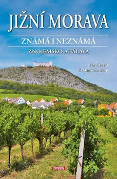 Cestování Jižní Morava známá i neznámá: Znojemsko a Pálava - Vladimír Soukup, Petr David st. (2024, pevná)