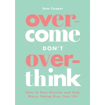 Overcome Don't Overthink - Cooper, Sam (University of Sussex, UK)