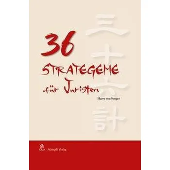 36 Strategeme für Juristen - Senger, Harro von