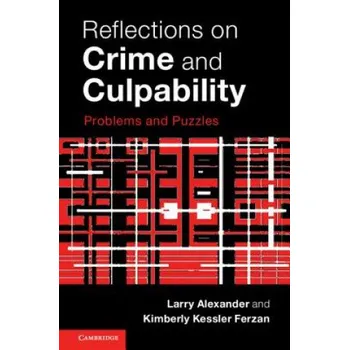 Kniha Reflections on Crime and Culpability – Larry (University of San Diego) Alexander,Kimberly Kessler (University of Virginia) Ferzan (EN)