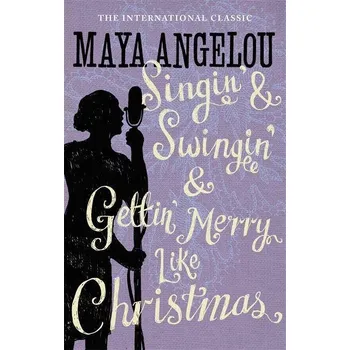 Cizí jazyk Singin' & Swingin' and Gettin' Merry Like Christmas - Maya Angelou