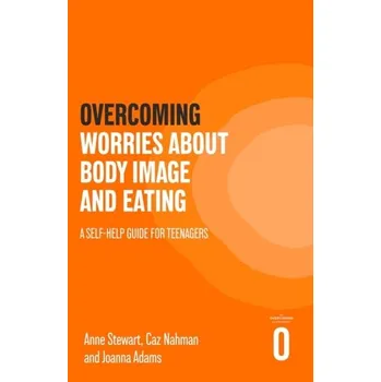 Overcoming Worries About Body Image and Eating - Saunders, Anne Stewart