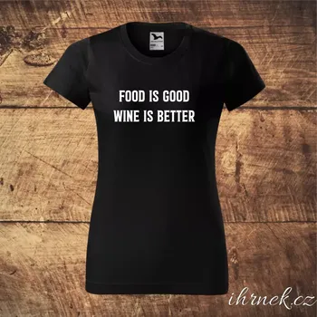 Dámské tričko Tričko dámské Food is good, wine is better - bílé, černé
