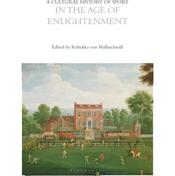 A Cultural History of Sport in the Age of Enlightenment