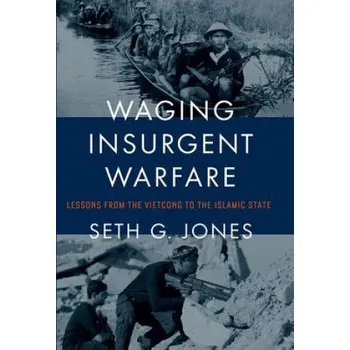 Učebnice Waging Insurgent Warfare – Jones,Director of the International Security and Defense Policy Center Seth G (Georgetown University,Washington DC RAND Corporation) (EN)