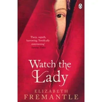 Beletrie pro dospělé Watch the Lady - Elizabeth Fremantle [EN] (2016, Brožovaná, Penguin Books Ltd)