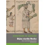 Dějiny starého Mexika - Bernardino de…