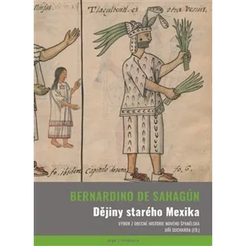 Dějiny starého Mexika - Bernardino de Sahagún (2024, pevná)