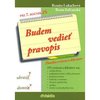 Budem vedieť pravopis pre 7. ročník ZŠ - Renáta Lukačková, Beata Solčanská