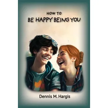 Příroda How To Be Happy Being You - Hargis, Dennis