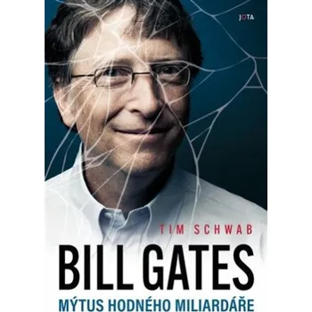 Literární biografie Bill Gates. Mýtus hodného miliardáře - Tim Schwab