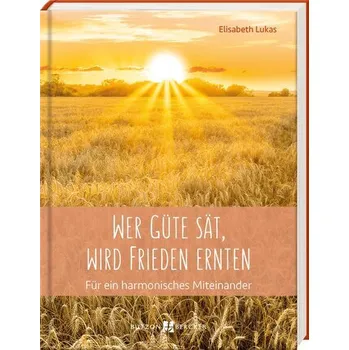 Osobní rozvoj Wer Güte sät, wird Frieden ernten - Lukas, Elisabeth