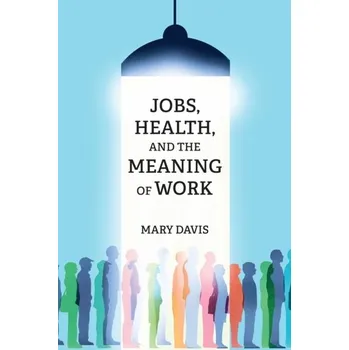 Kniha Jobs, Health, and the Meaning of Work - Davis, Mary