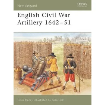 Populárně naučná literatura pro dospělé English Civil War Artillery 1642-51 – C. Henry (EN)