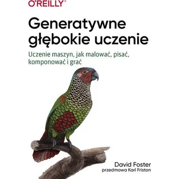 Technika Generatywne głębokie uczenie. Uczenie maszyn, jak malować, pisać, komponować i grać wyd. 2 - Foster, David