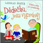 Dědečku, ještě vyprávěj - Ladislav Špaček