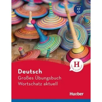 Německý jazyk Großes Übungsbuch Deutsch:: Wortschatz aktuell A2-C1