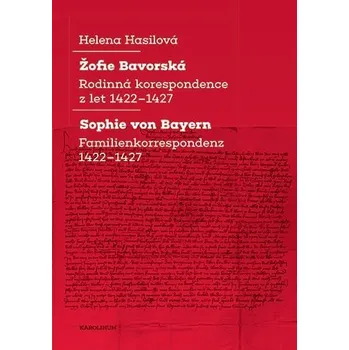 Cizojazyčná kniha Žofie Bavorská - Rodinná korespondence z let 1422–1427 / Sophie von Bayern - Familienkorre