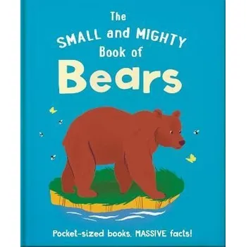 Populárně naučná literatura pro dospělé The Small and Mighty Book of Bears: Pocket-sized books, massive facts!