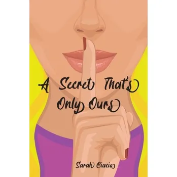 Kniha A Secret That's Only Ours - Ciacia, Sarah