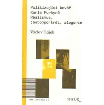 Umění Politizující kovář Karla Purkyně