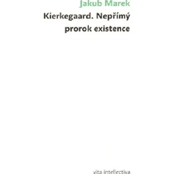 Kierkegaard. Nepřímý prorok existence